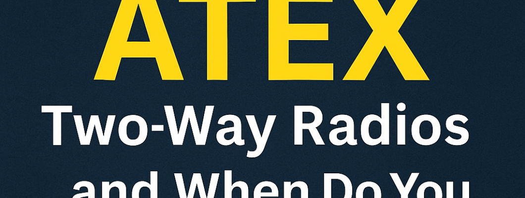 Τι είναι οι ασύρματοι ATEX και πότε χρειάζονται στην επιχείρησή σας; Τι είναι οι ασύρματοι ATEX και πότε χρειάζονται στην επιχείρησή σας;